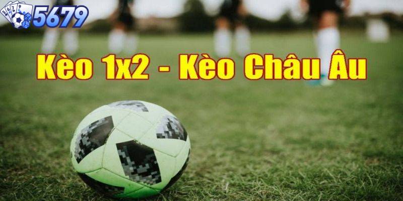 Những loại kèo châu âu nào đang được ưa chuộng hiện nay