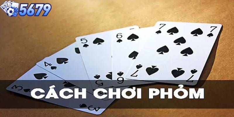 Nguyên tắc khi đánh bài Phỏm bạn phải biết