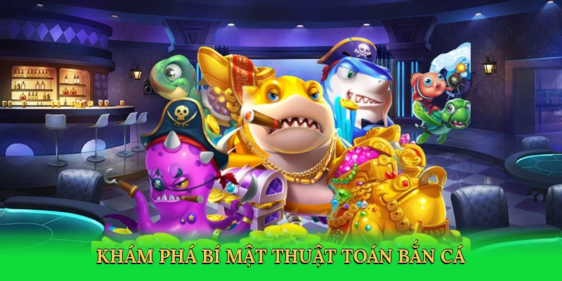 kham-pha-bi-mat-thuat-toan-ban-ca-2