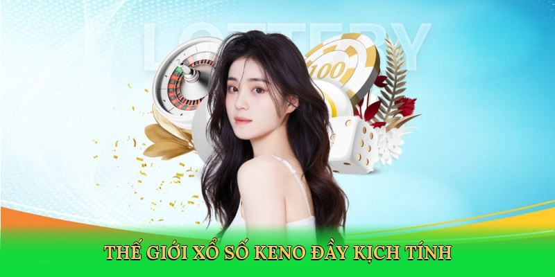 Thế giới xổ số Keno đầy kịch tính