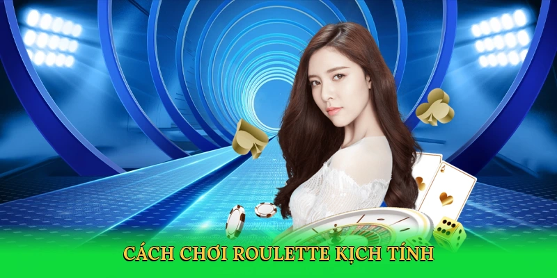 Cách chơi roulette kịch tính