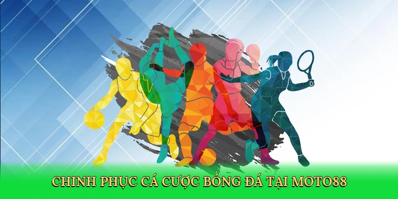 chinh-phuc-ca-cuoc-bong-da-tai-moto88-3