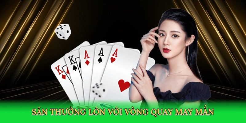 Săn thưởng lớn với vòng quay may mắn