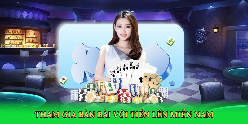 Tham gia bàn bài với tiến lên miền nam