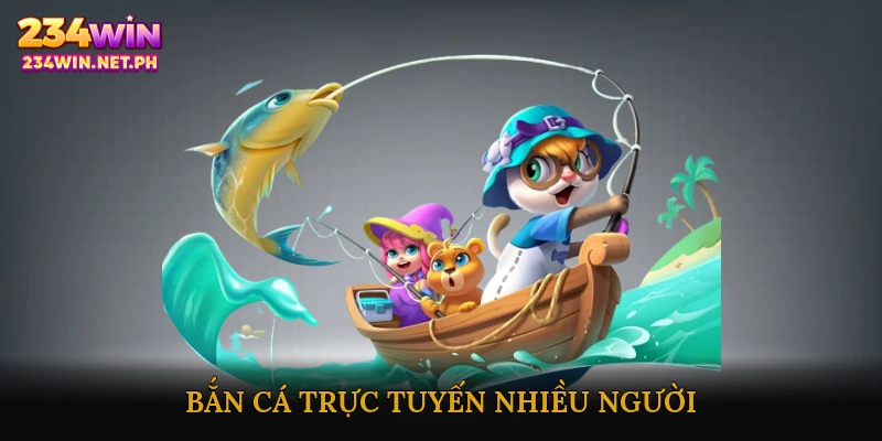 Bắn cá trực tuyến nhiều người