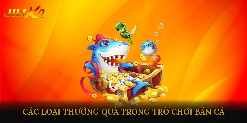 Các Loại Thưởng Quà Trong Trò Chơi Bắn Cá