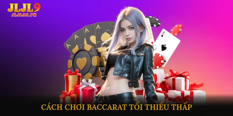 Cách Chơi Baccarat Tối Thiểu Thấp