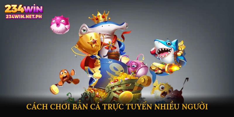 Cách Chơi Bắn Cá Trực Tuyến Nhiều Người