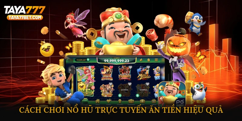 Cách chơi nổ hũ trực tuyến ăn tiền hiệu quả