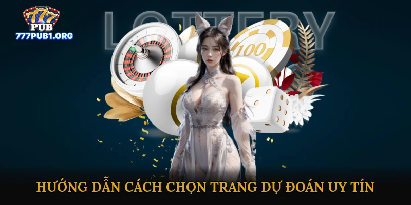 Hướng dẫn cách chọn trang dự đoán uy tín