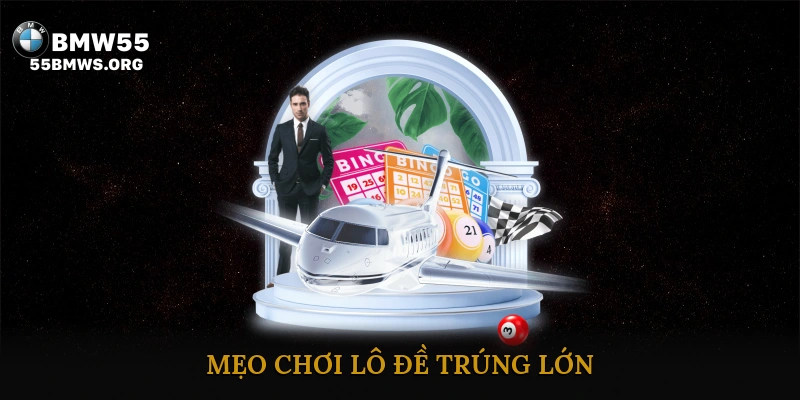 Mẹo Chơi Lô Đề Trúng Lớn