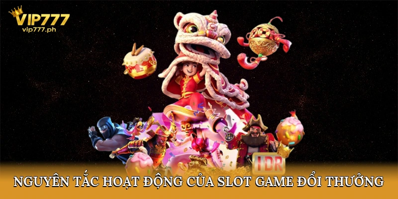Nguyên tắc hoạt động của slot game đổi thưởng