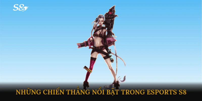 Các Đội Tuyển Và Những Chiến Thắng Nổi Bật Trong E-sports S8