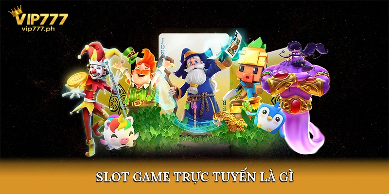 Slot game trực tuyến là gì?