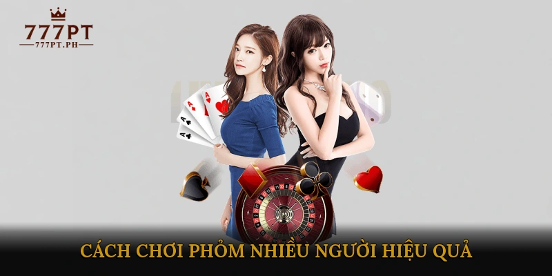 Cách chơi Phỏm nhiều người hiệu quả