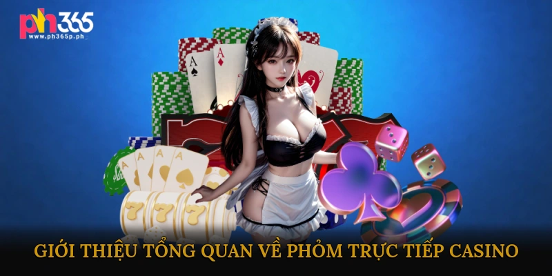 Giới thiệu tổng quan về Phỏm trực tiếp casino