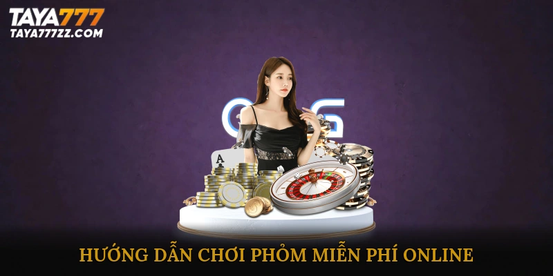 Hướng Dẫn Chơi Phỏm Miễn Phí Online