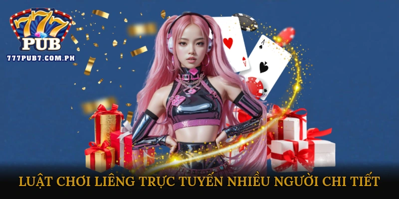 Luật chơi Liêng trực tuyến nhiều người chi tiết
