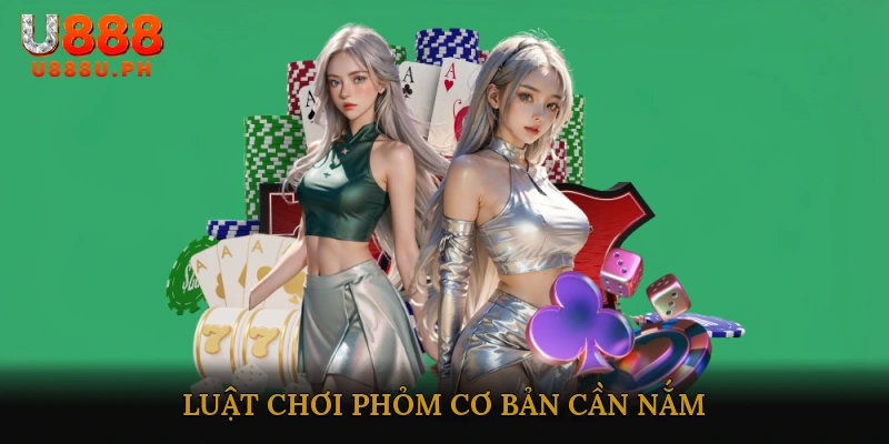 Luật chơi Phỏm cơ bản cần nắm