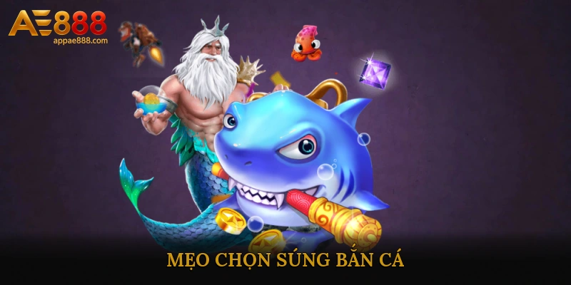 mẹo chọn súng bắn cá
