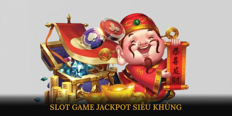 Slot game jackpot siêu khủng