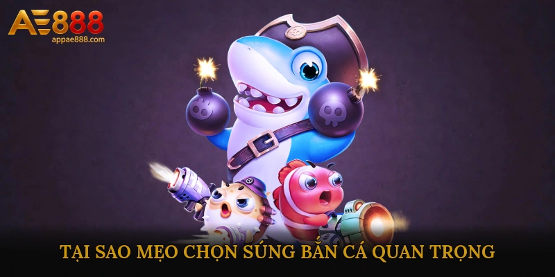 Tại sao mẹo chọn súng bắn cá quan trọng?