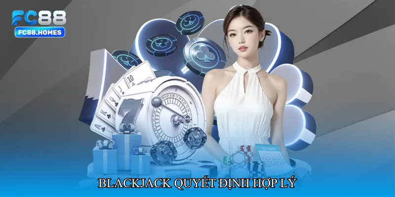 Blackjack quyết định hợp lý