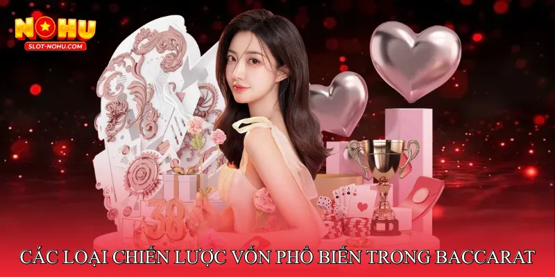 Các loại chiến lược vốn phổ biến trong Baccarat