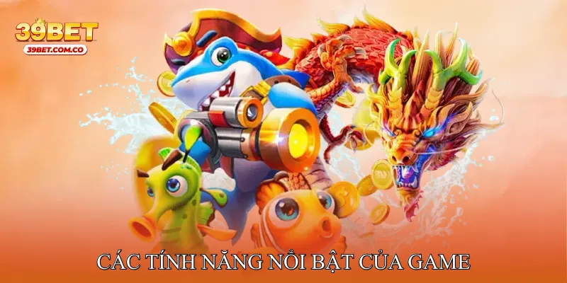 Các tính năng nổi bật của game Bắn cá Hải Vương