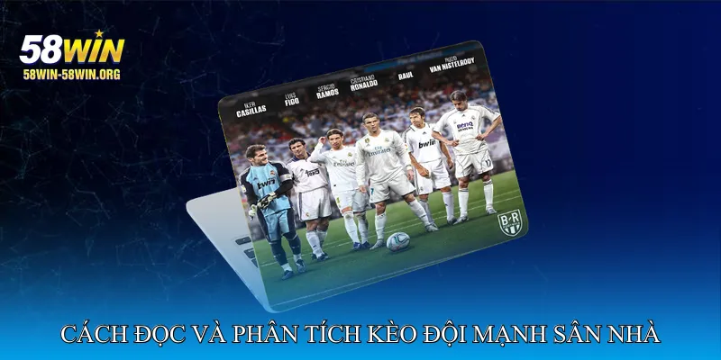 Cách đọc và phân tích kèo đội mạnh sân nhà