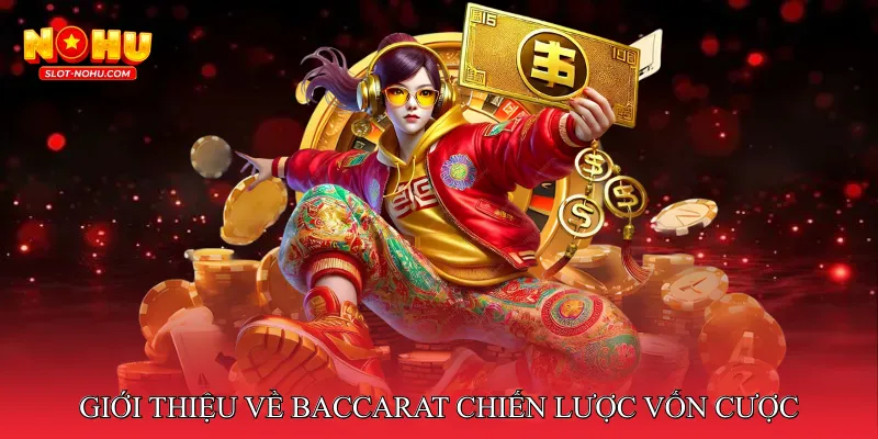 Giới thiệu về Baccarat chiến lược vốn cược 