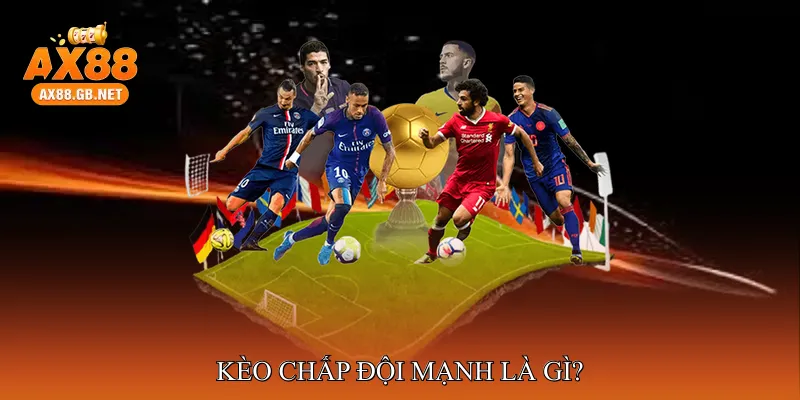 Kèo Chấp Đội Mạnh Là Gì?