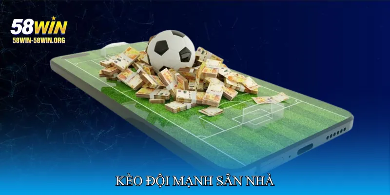 kèo đội mạnh sân nhà