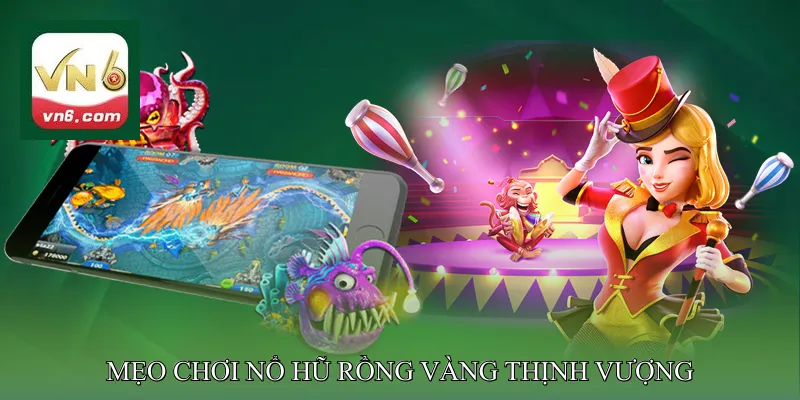 Mẹo Chơi Nổ Hũ Rồng Vàng Thịnh Vượng Dễ Trúng Jackpot