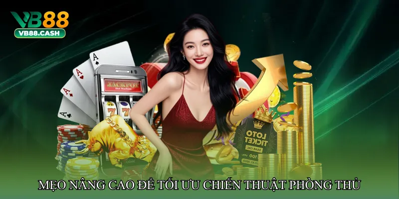 Mẹo nâng cao để tối ưu chiến thuật phòng thủ