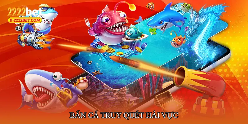 Bắn cá truy quét hải vực