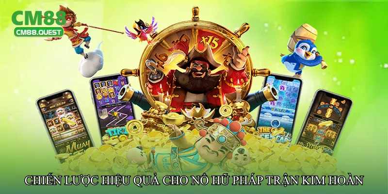 Chiến lược hiệu quả cho Nổ hũ pháp trận kim hoàn