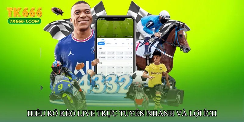 Hiểu rõ Kèo live trực tuyến nhanh và lợi ích