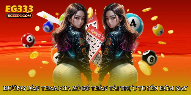 Hướng dẫn tham gia Xổ số thần tài trực tuyến hôm nay