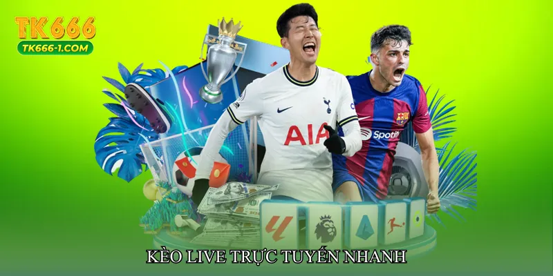 Kèo live trực tuyến nhanh