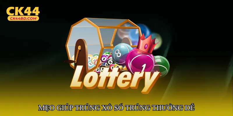 Mẹo giúp trúng Xổ số trúng thưởng dễ