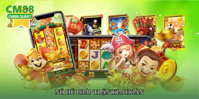 Nổ hũ pháp trận kim hoàn