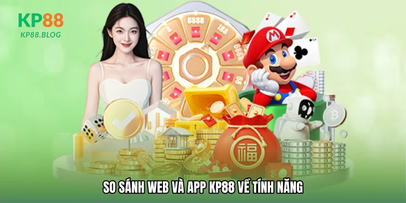 So sánh web và app KP88 về tính năng