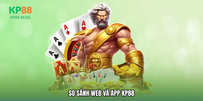 So sánh web và app KP88