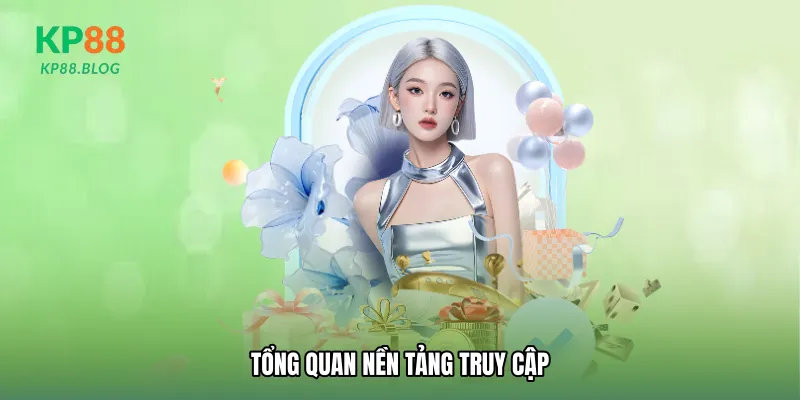 Tổng quan nền tảng truy cập