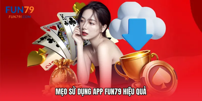 Mẹo sử dụng app Fun79 hiệu quả